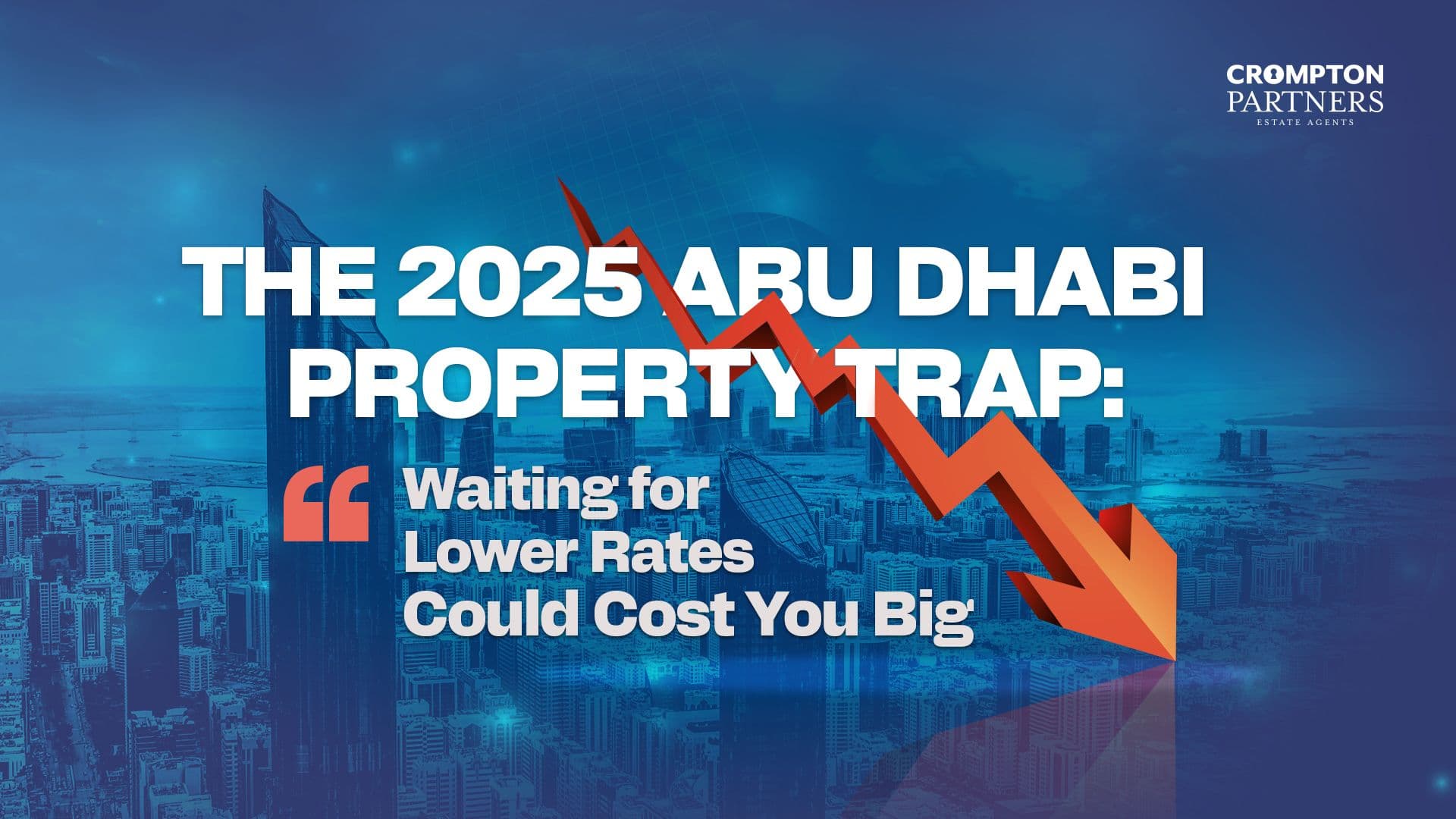 The 2025 Abu Dhabi Property Trap: Waiting for Lower Rates Could Cost You Big